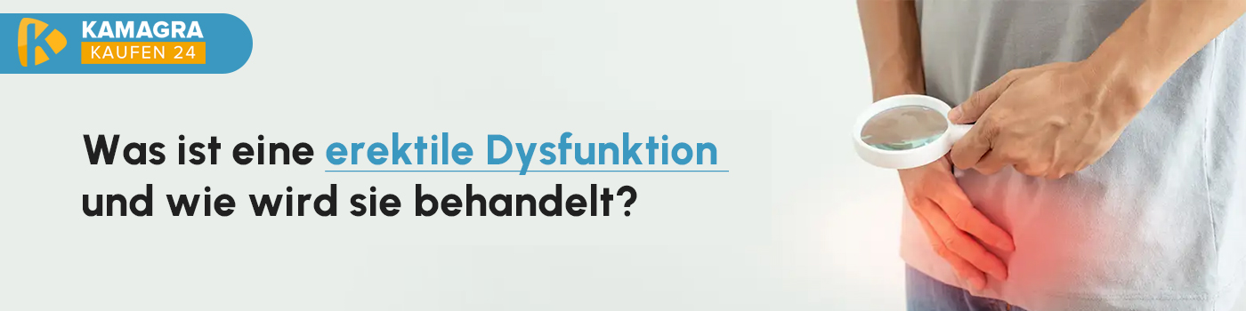 Was ist eine erektile Dysfunktion und wie wird sie behandelt?